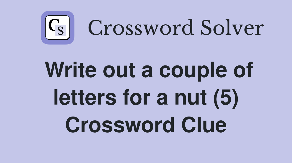 Write out a couple of letters for a nut (5) Crossword Clue Answers